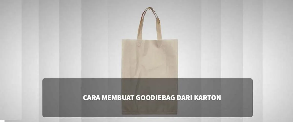 Mengenal Bahan-bahan Utama untuk Membuat Goodie Bag dari Karton